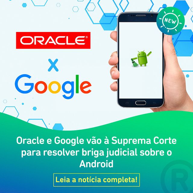 Read more about the article Oracle e Google vão à Suprema Corte para resolver briga judicial sobre o Android
